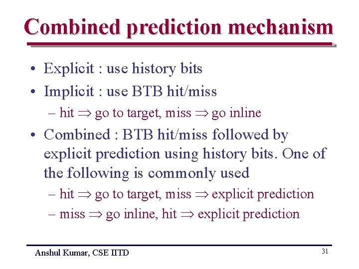 Combined prediction mechanism • Explicit : use history bits • Implicit : use BTB