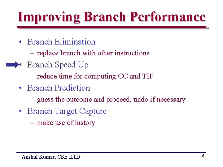 Improving Branch Performance • Branch Elimination – replace branch with other instructions • Branch