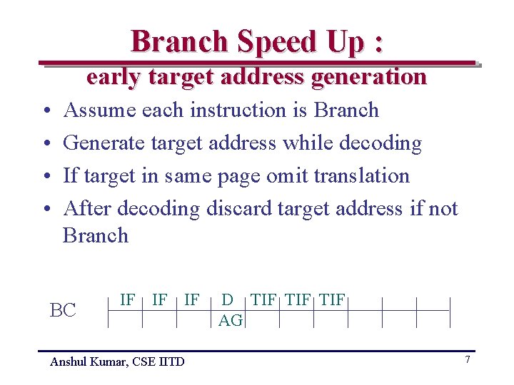 Branch Speed Up : early target address generation • • Assume each instruction is