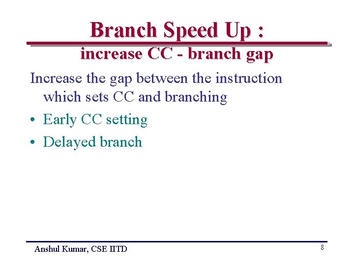 Branch Speed Up : increase CC - branch gap Increase the gap between the