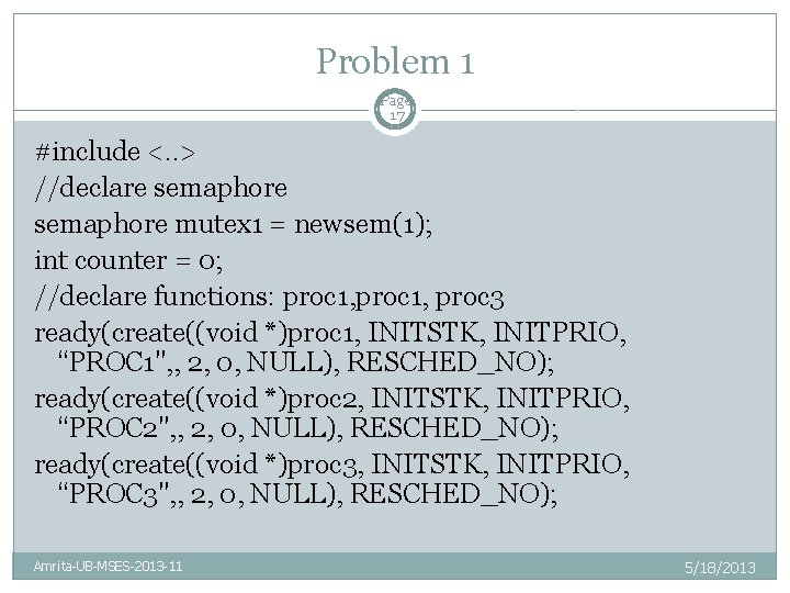 Problem 1 Page 17 #include <. . > //declare semaphore mutex 1 = newsem(1);