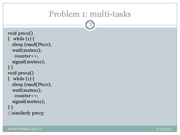 Problem 1: multi-tasks Page 18 void proc 1() { while (1) { sleep (rand()%10);