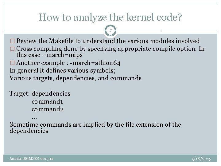 How to analyze the kernel code? 2 � Review the Makefile to understand the
