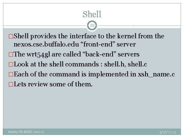 Shell 22 �Shell provides the interface to the kernel from the nexos. cse. buffalo.