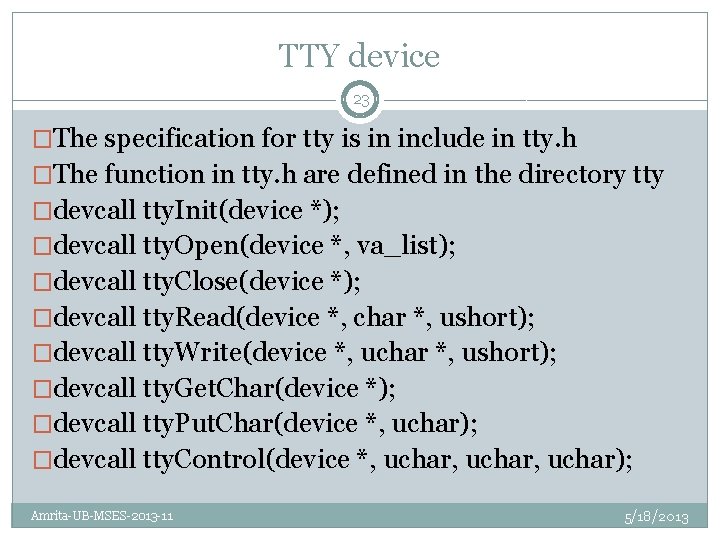 TTY device 23 �The specification for tty is in include in tty. h �The
