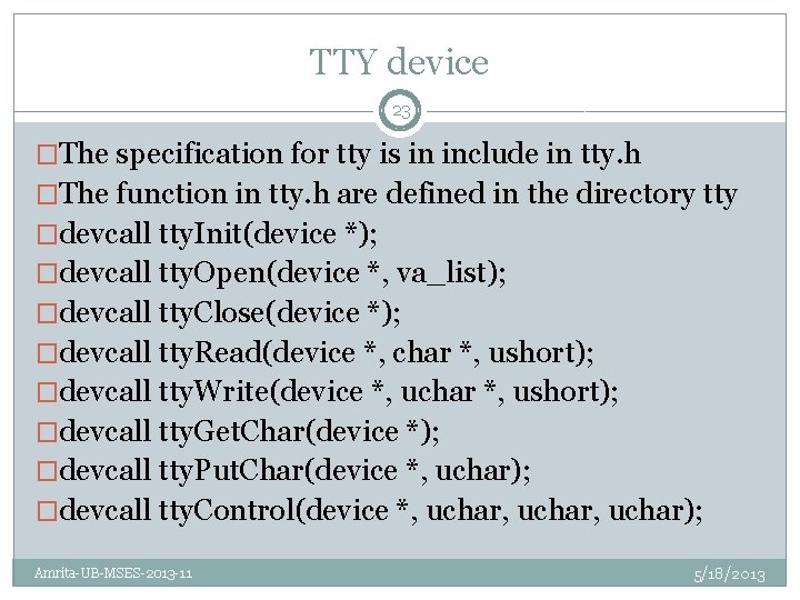 TTY device 23 �The specification for tty is in include in tty. h �The