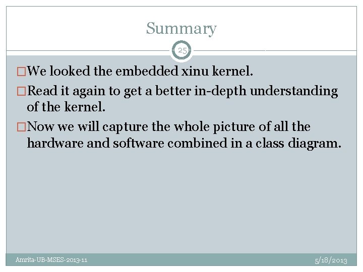 Summary 25 �We looked the embedded xinu kernel. �Read it again to get a