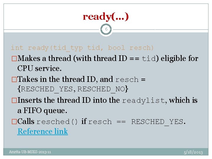 ready(…) 6 int ready(tid_typ tid, bool resch) �Makes a thread (with thread ID ==