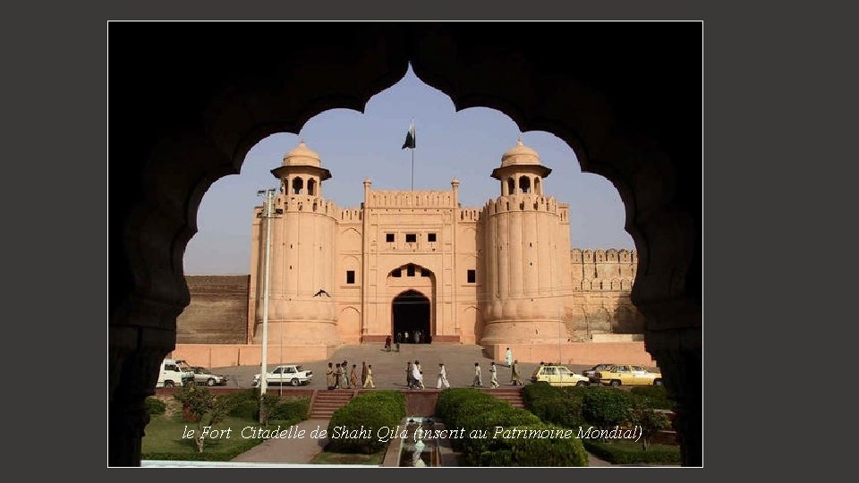 le Fort Citadelle de Shahi Qila (inscrit au Patrimoine Mondial) 
