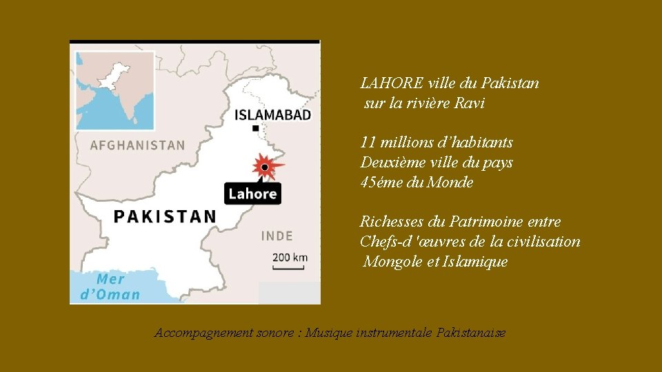 LAHORE ville du Pakistan sur la rivière Ravi 11 millions d’habitants Deuxième ville du