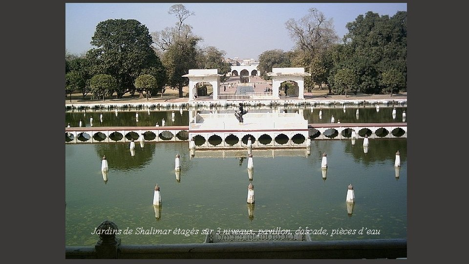 Jardins de Shalimar étagés sur 3 niveaux, pavillon, cascade, pièces d’eau 