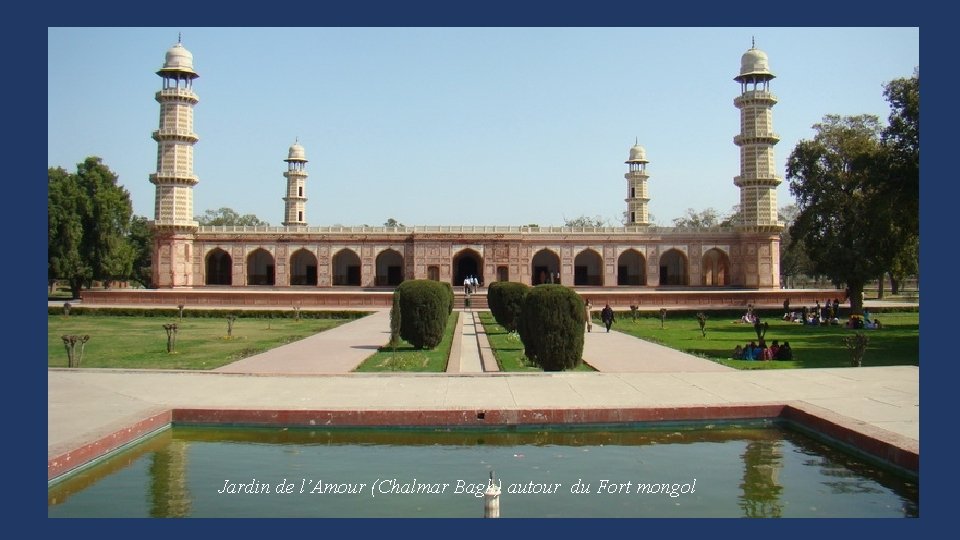 Jardin de l’Amour (Chalmar Bagh) autour du Fort mongol 