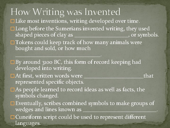 How Writing was Invented � Like most inventions, writing developed over time. � Long