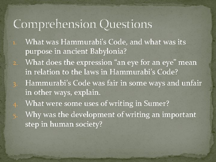 Comprehension Questions 1. 2. 3. 4. 5. What was Hammurabi’s Code, and what was