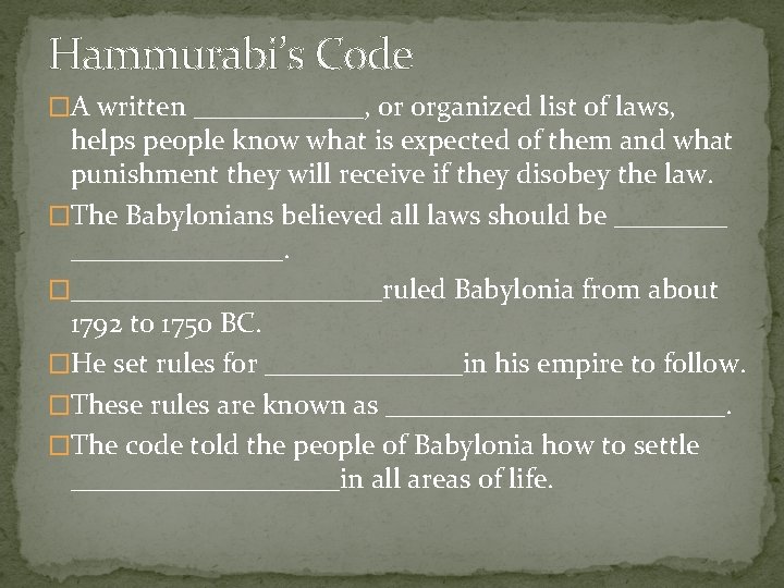 Hammurabi’s Code �A written ______, or organized list of laws, helps people know what