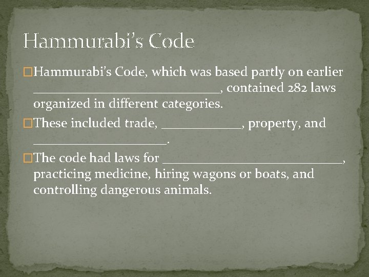 Hammurabi’s Code �Hammurabi’s Code, which was based partly on earlier ______________, contained 282 laws