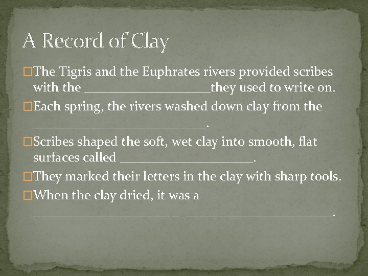 A Record of Clay �The Tigris and the Euphrates rivers provided scribes with the