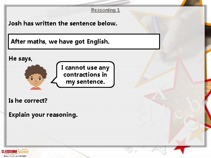 Reasoning 1 Josh has written the sentence below. After maths, we have got English.