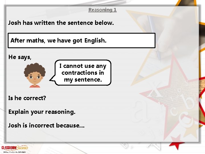 Reasoning 1 Josh has written the sentence below. After maths, we have got English.