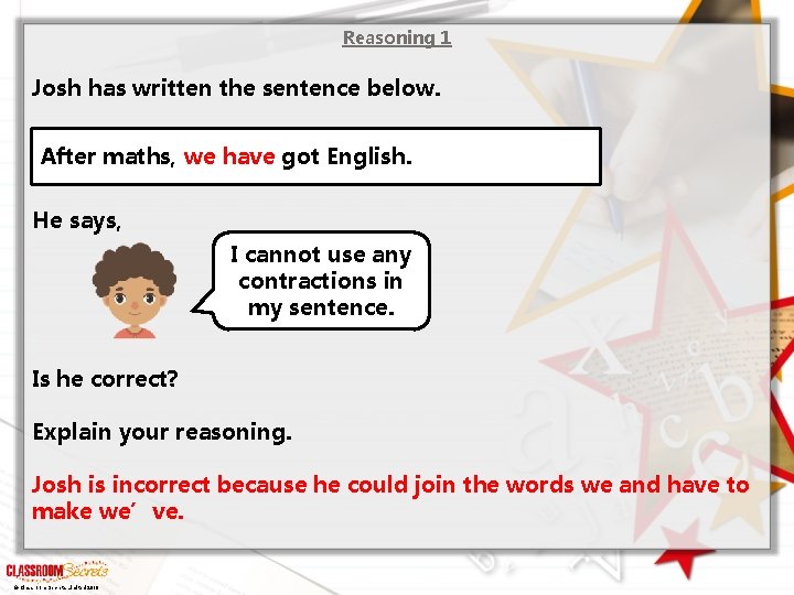 Reasoning 1 Josh has written the sentence below. After maths, we have got English.