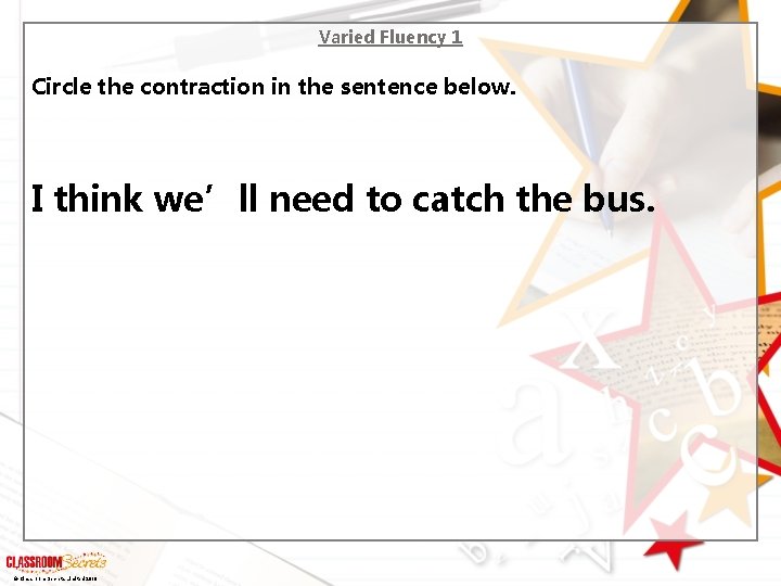 Varied Fluency 1 Circle the contraction in the sentence below. I think we’ll need