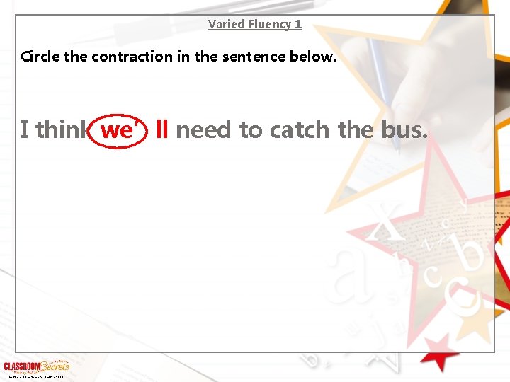 Varied Fluency 1 Circle the contraction in the sentence below. I think we’ll need