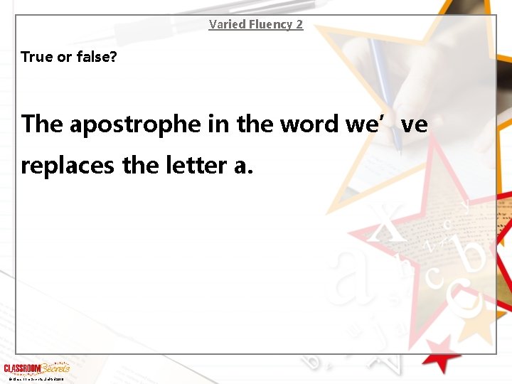 Varied Fluency 2 True or false? The apostrophe in the word we’ve replaces the
