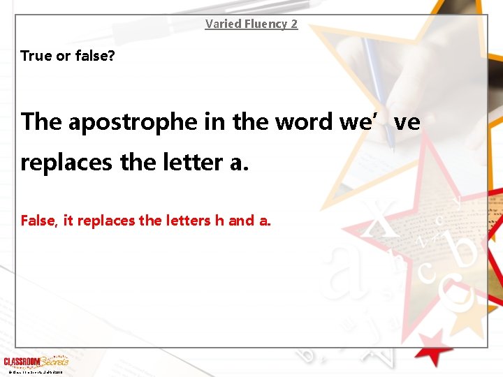 Varied Fluency 2 True or false? The apostrophe in the word we’ve replaces the