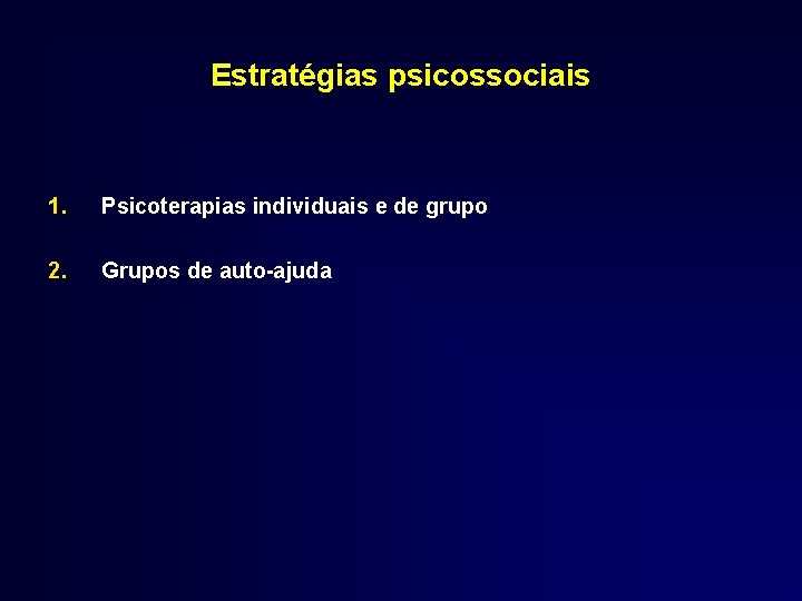 Estratégias psicossociais 1. Psicoterapias individuais e de grupo 2. Grupos de auto-ajuda 