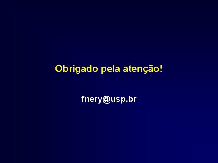 Obrigado pela atenção! fnery@usp. br 