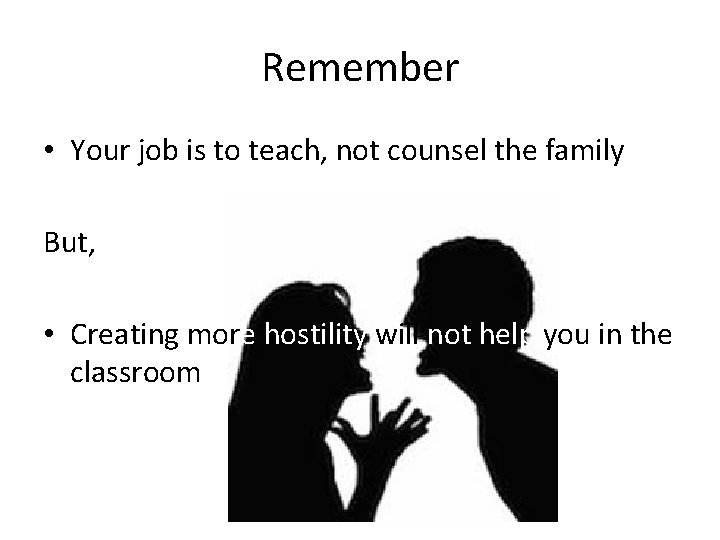 Remember • Your job is to teach, not counsel the family But, • Creating