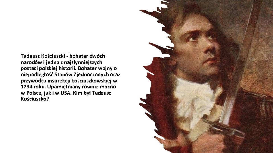 Tadeusz Kościuszki - bohater dwóch narodów i jedna z najsłynniejszych postaci polskiej historii. Bohater