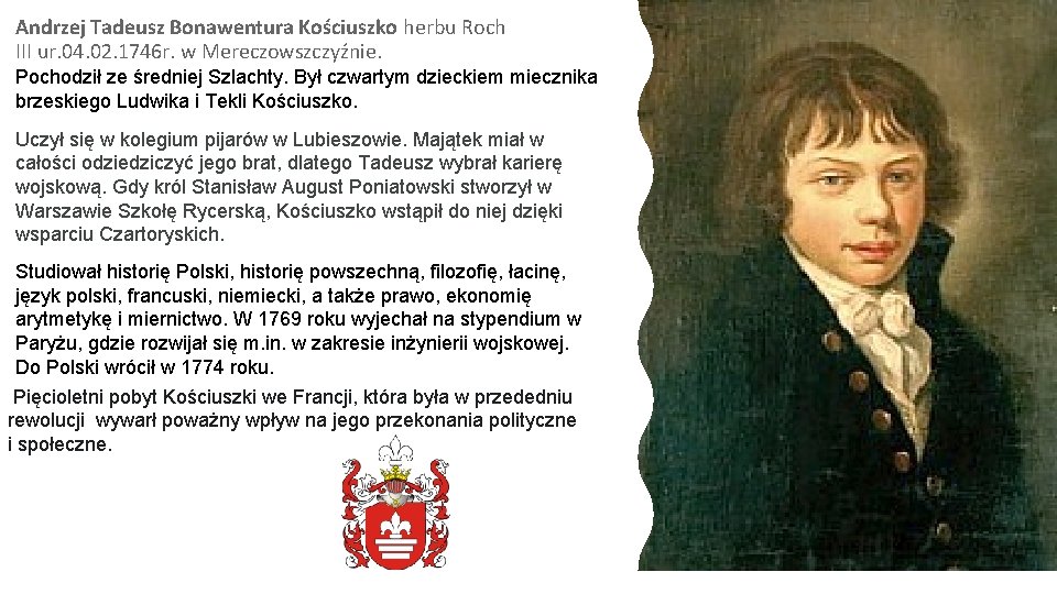 Andrzej Tadeusz Bonawentura Kościuszko herbu Roch III ur. 04. 02. 1746 r. w Mereczowszczyźnie.