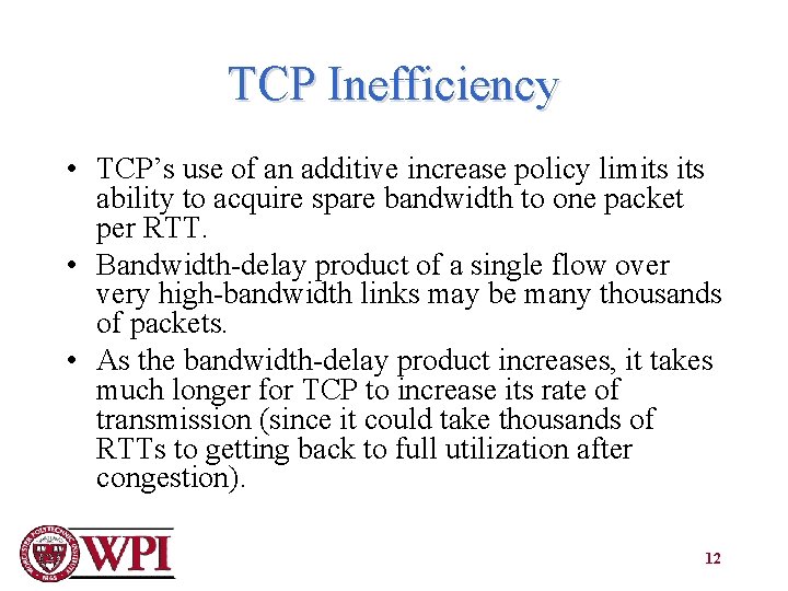 TCP Inefficiency • TCP’s use of an additive increase policy limits ability to acquire