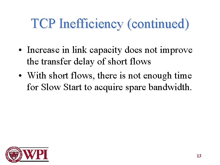 TCP Inefficiency (continued) • Increase in link capacity does not improve the transfer delay