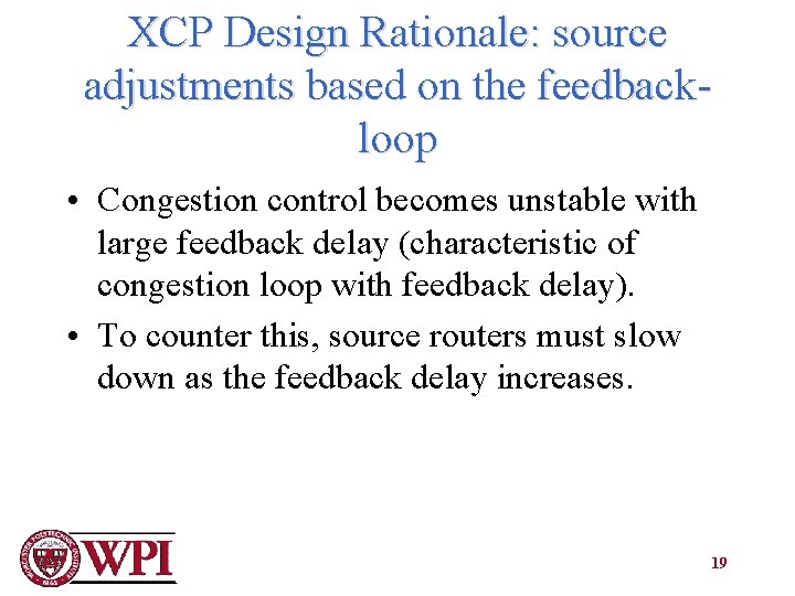 XCP Design Rationale: source adjustments based on the feedbackloop • Congestion control becomes unstable