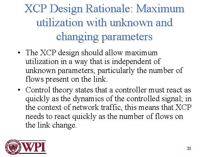 XCP Design Rationale: Maximum utilization with unknown and changing parameters • The XCP design