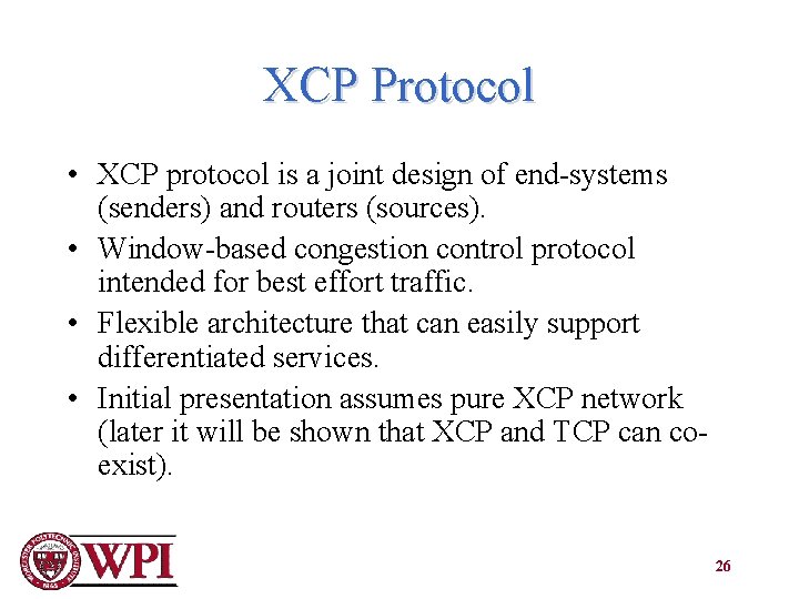 XCP Protocol • XCP protocol is a joint design of end-systems (senders) and routers