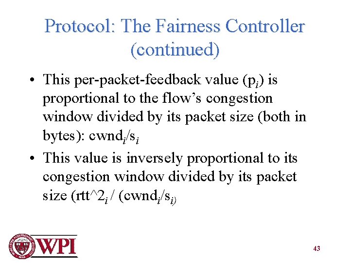 Protocol: The Fairness Controller (continued) • This per-packet-feedback value (pi) is proportional to the