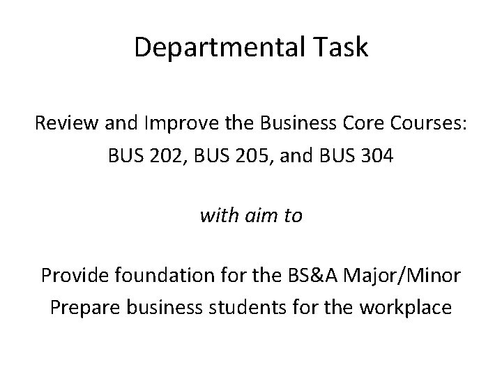 Departmental Task Review and Improve the Business Core Courses: BUS 202, BUS 205, and