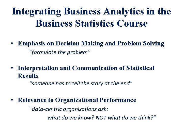 Integrating Business Analytics in the Business Statistics Course • Emphasis on Decision Making and
