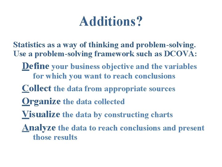 Additions? Statistics as a way of thinking and problem-solving. Use a problem-solving framework such