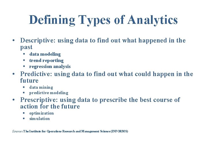 Defining Types of Analytics • Descriptive: using data to find out what happened in