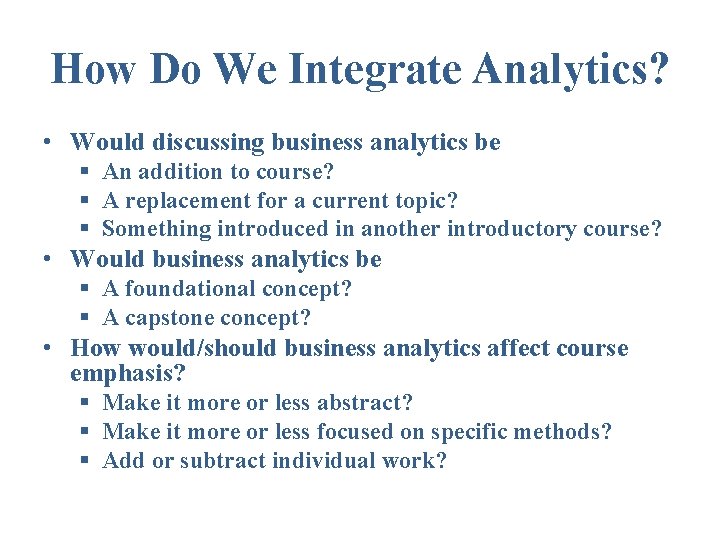 How Do We Integrate Analytics? • Would discussing business analytics be § An addition