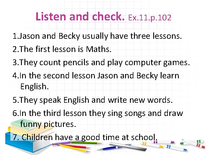 Listen and check. Ex. 11. p. 102 1. Jason and Becky usually have three