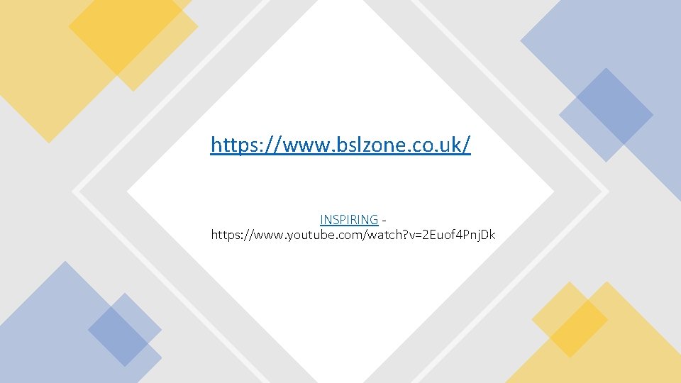 https: //www. bslzone. co. uk/ INSPIRING https: //www. youtube. com/watch? v=2 Euof 4 Pnj.