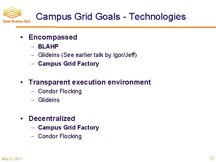 Campus Grid Goals - Technologies • Encompassed BLAHP Glideins (See earlier talk by Igor/Jeff)