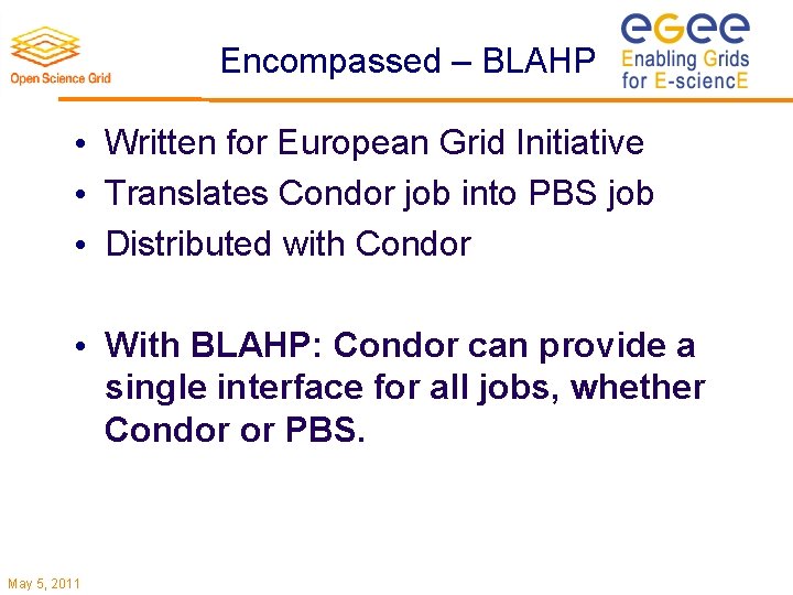 Encompassed – BLAHP • Written for European Grid Initiative • Translates Condor job into