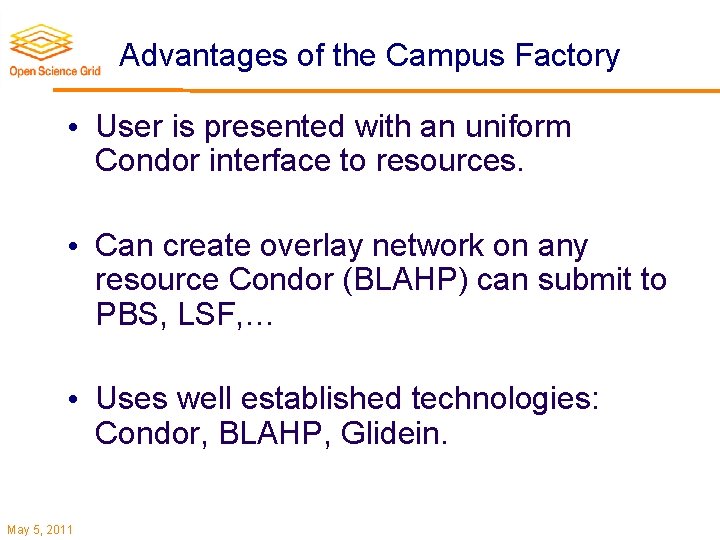 Advantages of the Campus Factory • User is presented with an uniform Condor interface
