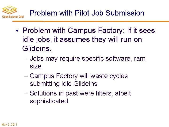 Problem with Pilot Job Submission • Problem with Campus Factory: If it sees idle